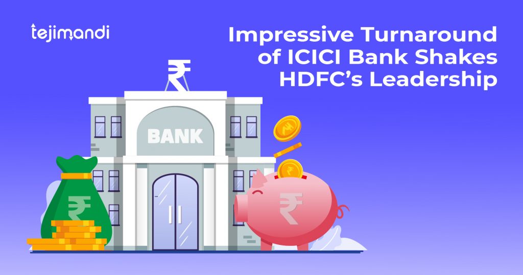Impressive Turnaround of ICICI Bank Shakes HDFC’s Leadership