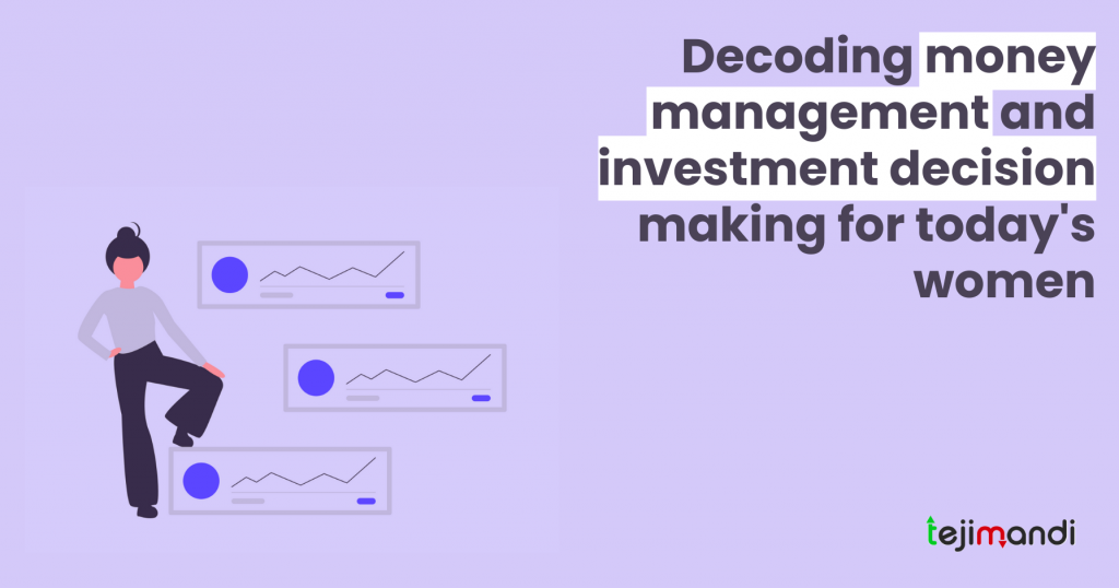 Decoding Money management and Investment decision making for the women of today