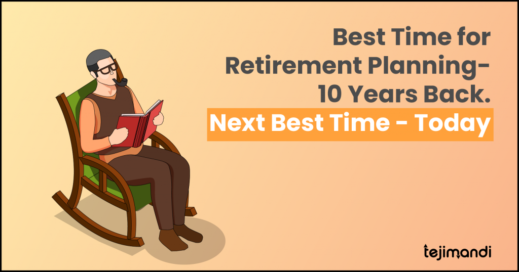 Best Time for Retirement Planning - 10 Years Back. Next Best Time - Today