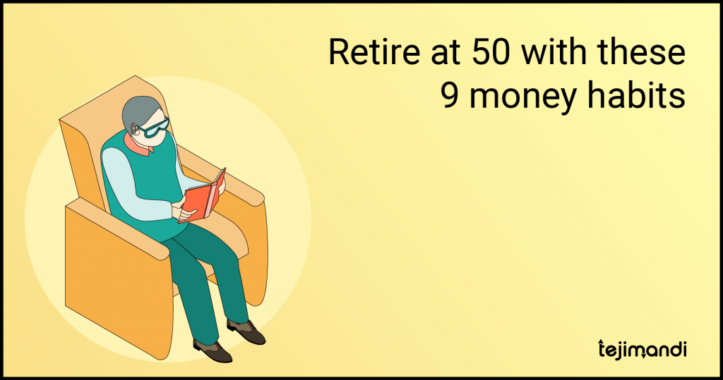 Retire at 50 with these 9 money habits