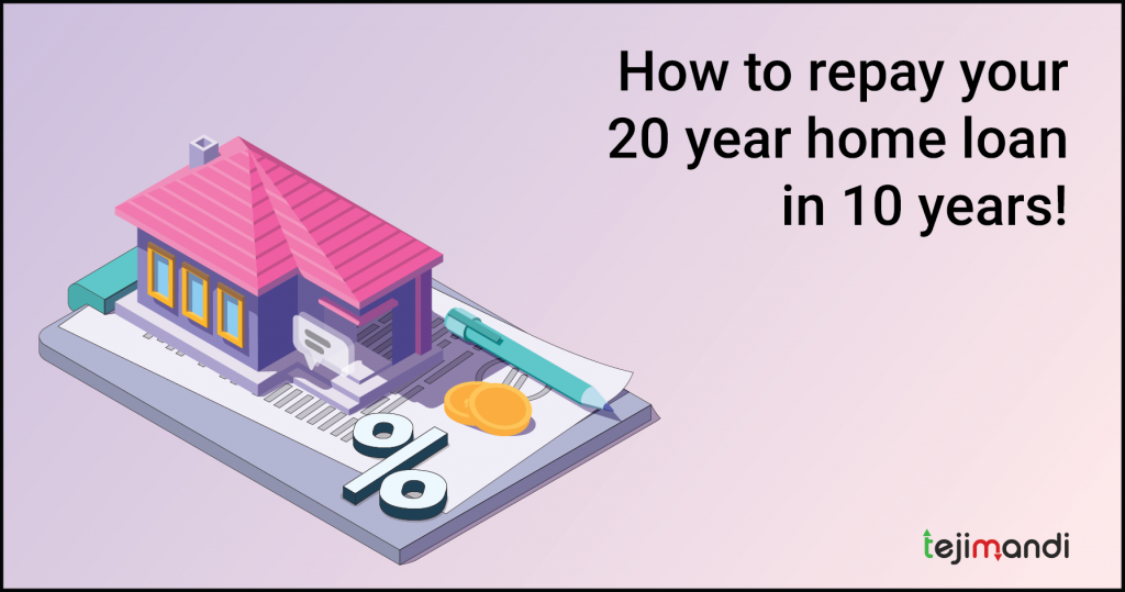 Repay Your 20-Year Home Loan in 10 Years!